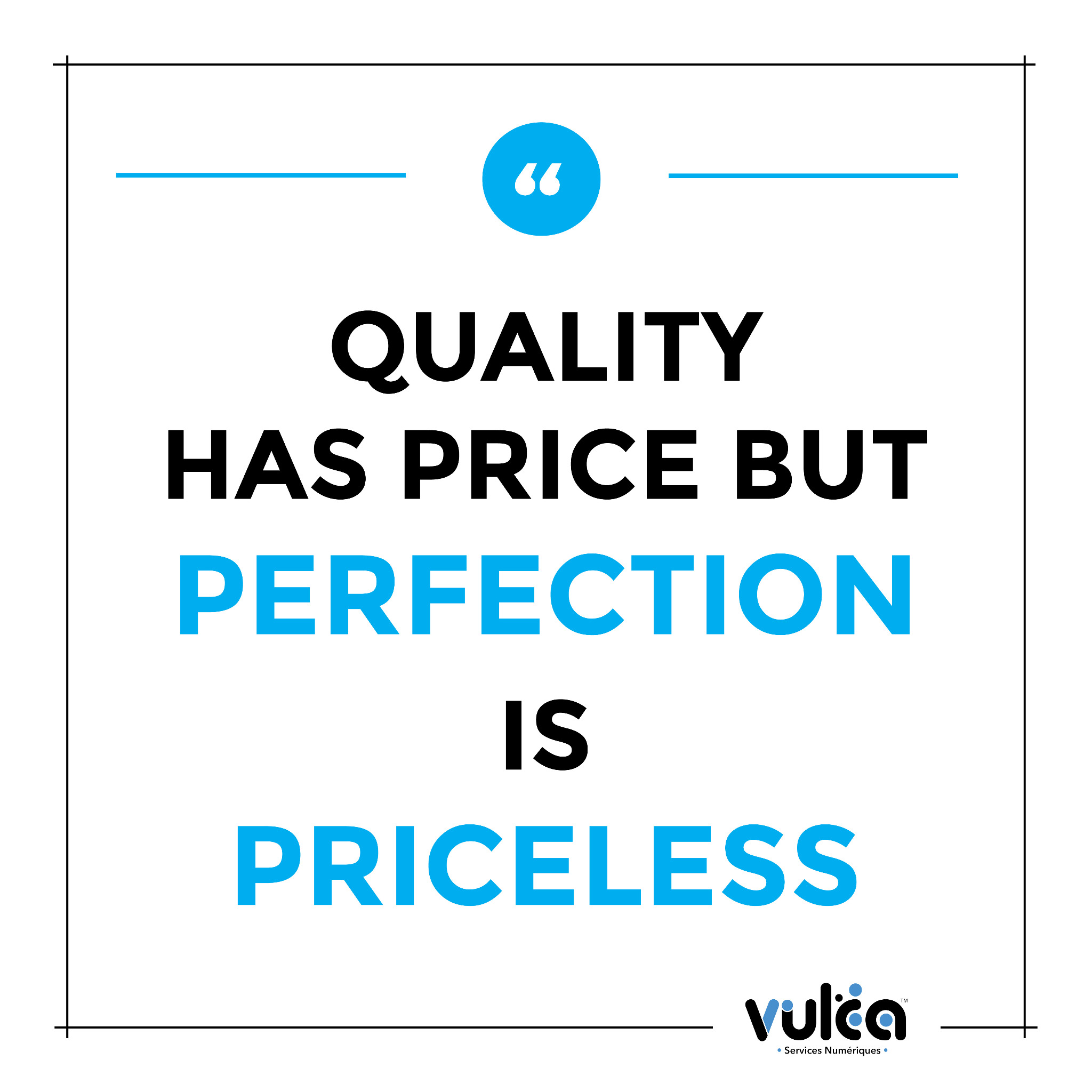 Quality has price but perfection is priceless